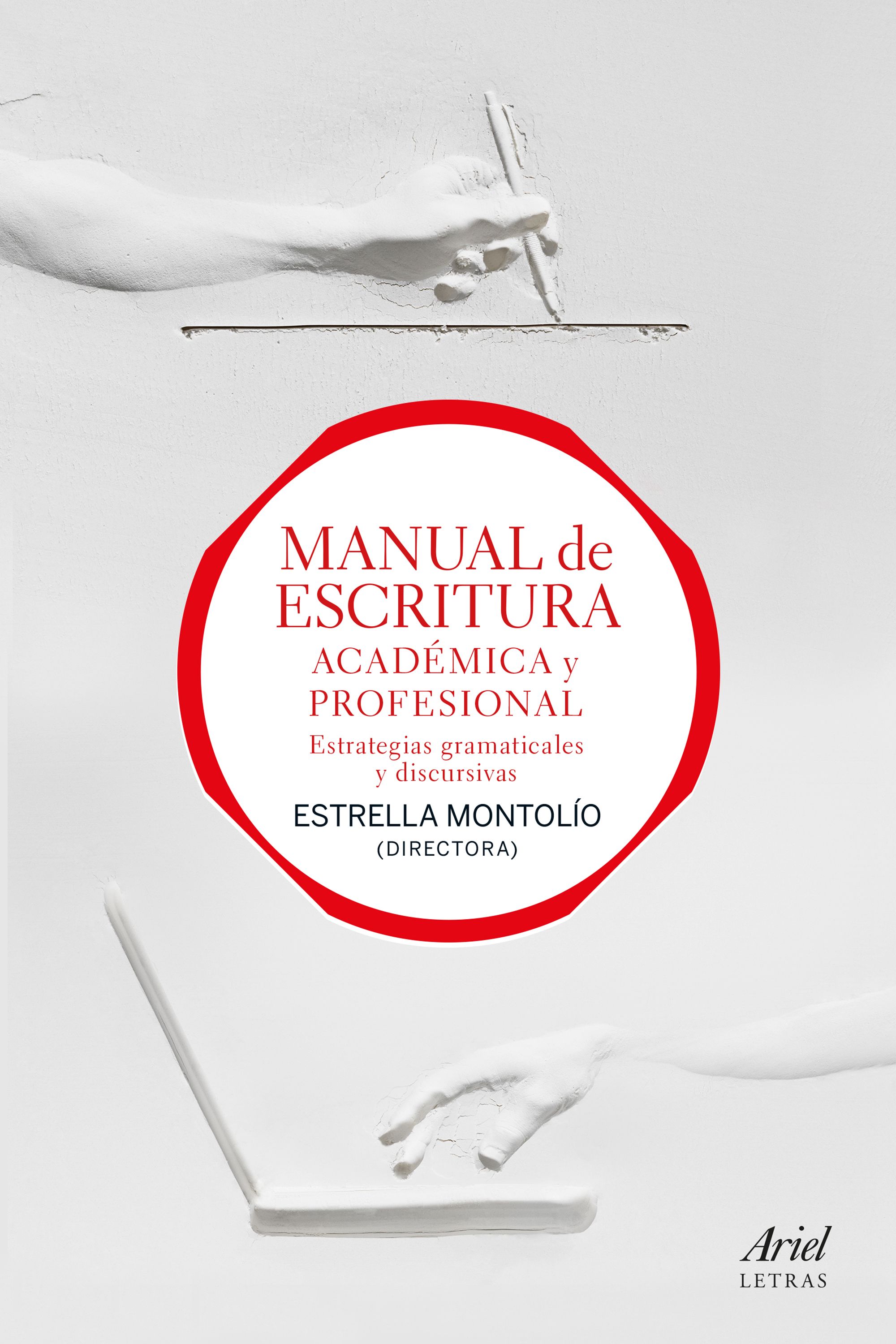 Manual de escritura académica y profesional: estrategias gramaticales y discursivas / Estrella Montolío, director.