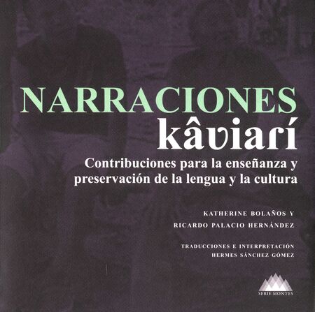 Narraciones Kâviarí: contribuciones para la enseñanza y preservación de la lengua y la cultura / Katherine Bolaños y Ricardo Palacio Hernández; Hermes Sánchez Gómez, traducciones e interpretación; Soraya Alejandra Bolaños Quiñónez, transcripciones en notación musical y análisis musical; Leonel Cabayarí Castillo, ilustraciones y comentarios