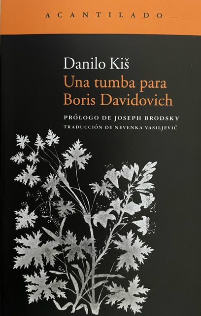 Una tumba para Boris Davidovich: siete capítulos de una misma historia / Danilo Kiš; Joseph Brodsky, prologuista; Nevenka Vasiljević, traductor 