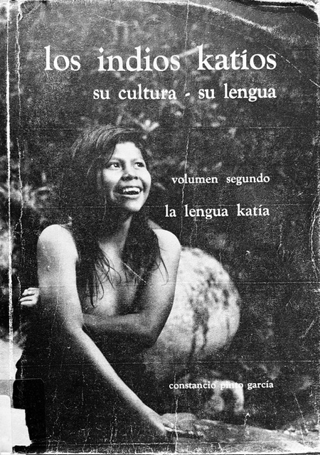 Los indios katíos: Su cultura [y] su lengua / Constancio Pinto García